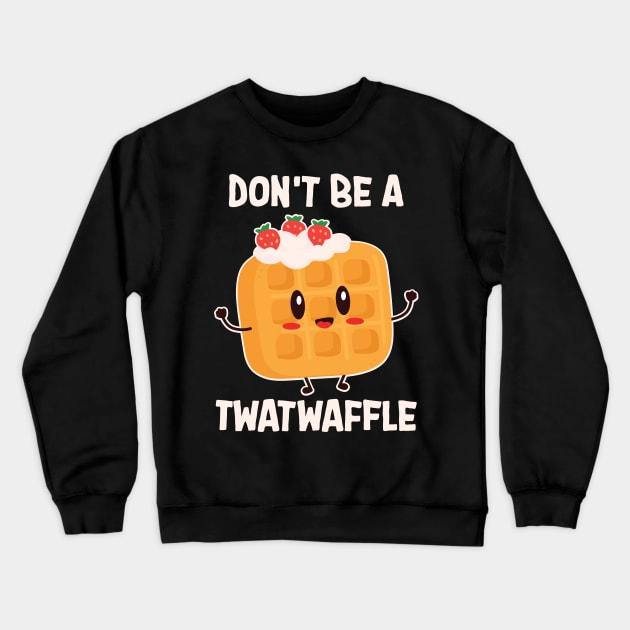 Don't Be A Twatwaffle Baking Crewneck Sweatshirt by maxcode